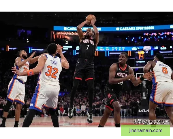尼克斯火箭前瞻 唐斯布伦森力争双杀杜兰特欲复仇带队反弹